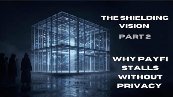 The Shielding Vision Part 2: Why PayFi Stalls Without Privacy